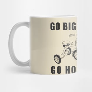 Go Big Or Go Home Tricycle Mug